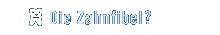 Die Zahnfibel?